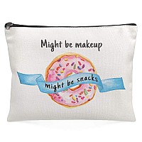 Funny Makeup Cosmetic Bag For Women - Might Be Makeup Might Be Snacks - Cute Multifunction Pouch Travel Bag Cotton Canvas For Girls Friend Mom Sister Teens Birthday Christmas Gifts