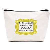 The One Where She's Maid of Honor Will You Be There for Me -Makeup Bag Cosmetic Bag Travel Pouch - Bridesmaid Gift - Bachelorette Party Gift - Unique Christmas Proposal Gifts for Besties Friends Women