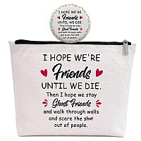 Friends Gifts for Women -Ghost Friends Sister Birthday Gifts -Christmas Graduation Gift for Big/Little Sister Best Friend -Friend Makeup Bag Gift -I Hope We're Friends Until We Die