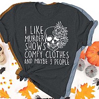 Halloween Shirt For Women I Like Mueder Shows Novelty Horror Friends Maybe 3 People Casual Comfy Tee Grey L