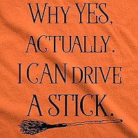 Womens Why Yes I Can Drive A Stick Funny Halloween Witch Sarcastic Cute T Shirt Funny Womens T Shirts Halloween T Shirt For Wome